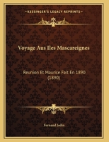 Voyage Aus Iles Mascareignes: Reunion Et Maurice Fait En 1890 (1890) 116736693X Book Cover