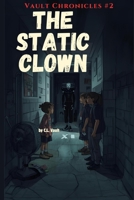 The Static Clown: (Vault Chronicles #2) B0GS2P81SL Book Cover