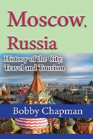 Moscow, Russia: History of the City, Travel and Tourism 1673942954 Book Cover