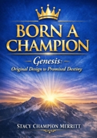 Born A Champion: Genesis: Original Design to Promised Destiny B0GVWSLSQF Book Cover