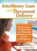 Interlibrary Loan And Document Delivery: Best Practices for Operating And Managing Interlibrary Loan Services in All Libraries 0789031299 Book Cover