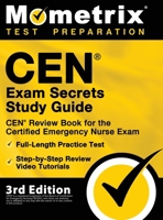 CEN Exam Secrets Study Guide - CEN Review Book for the Certified Emergency Nurse Exam, Full-Length Practice Test, Step-by-Step Review Video Tutorials: [3rd Edition] 1516713109 Book Cover