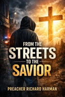 FROM THE STREETS TO THE SAVIOR B0GPL1XVCL Book Cover