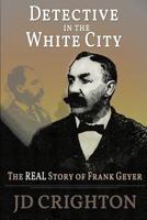Detective in the White City: The Real Story of Frank Geyer (Large Print) 1946100021 Book Cover