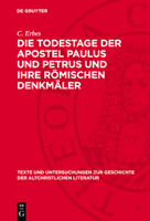 Die Todestage Der Apostel Paulus Und Petrus Und Ihre Römischen Denkmäler: Kritische Untersuchungen 3112789326 Book Cover