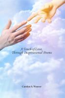 A Touch of Love, Through Inspirational Poems 1480973475 Book Cover
