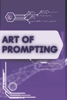 Art of Prompting: Your Road from Novice to Skilled Professional B0FTRW9S16 Book Cover