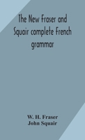 The new Fraser and Squair complete French grammar 9354170005 Book Cover