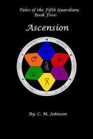 Tales of the Fifth Guardian; Book Five: Ascension 1492352578 Book Cover