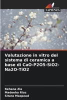 Valutazione in vitro del sistema di ceramica a base di CaO-P2O5-SiO2-Na2O-TiO2 (Italian Edition) 6208507448 Book Cover