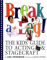 Break a Leg!: The Kid's Guide to Acting and Stagecraft 0761122087 Book Cover
