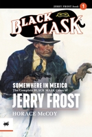 Somewhere in Mexico: The Complete Black Mask Cases of Jerry Frost, Volume 1 161827662X Book Cover