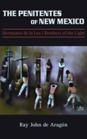 The Penitentes of New Mexico: Hermanos de la luz Brothers of the Light 1632934280 Book Cover