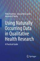 Using Naturally Occurring Data in Qualitative Health Research: A Practical Guide 3319948385 Book Cover