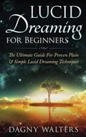 Lucid Dreaming for Beginners: The Ultimate Guide for Proven Plain & Simple Lucid Dreaming Techniques 1511485965 Book Cover