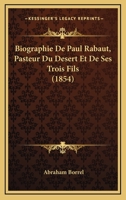 Biographie De Paul Rabaut, Pasteur Du Désert, Et De Ses Trois Fils... 1160046956 Book Cover