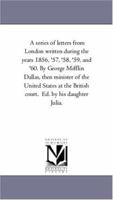 A Series Of Letters From London Written During The Years 1856-1860 1143038908 Book Cover