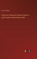 Histoire du Collége de Guyenne d'après un grand nombre de documents inédits 3385044820 Book Cover
