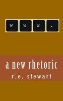 A new rhetoric: Essays on using the internet to communicate 1517010691 Book Cover