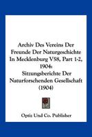 Archiv Des Vereins Der Freunde Der Naturgeschichte In Mecklenburg V58, Part 1-2, 1904: Sitzungsberichte Der Naturforschenden Gesellschaft (1904) 1168428610 Book Cover