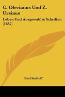 C. Olevianus Und Z. Ursinus: Leben Und Ausgew�hlte Schriften. 1148450424 Book Cover