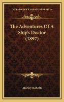 The Adventures Of A Ship's Doctor 1167211502 Book Cover