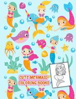 Cute Mermaid Coloring Books: Activity Book and Boosts your child's confidence 1096167891 Book Cover