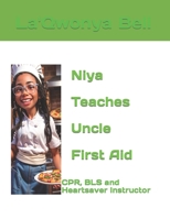 Niya Teaches Uncle First Aid: CPR, BLS and Heartsaver Instructor B0CNZJWF32 Book Cover