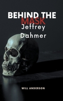Behind the Mask: Jeffrey Dahmer B0CBHNNVSS Book Cover