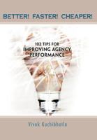Better! Faster! Cheaper!: 102 Tips for Improving Agency Performance 1468557033 Book Cover