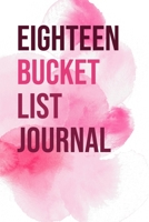 Eighteen Bucket List Journal: 100 Bucket List Guided Journal Gift For 18th Birthday For Teen Girls Turning 18 Years Old 6x9" 1671849590 Book Cover
