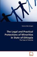 The Legal and Practical Protections of Minorities in State of Ethiopia: The Case of Oromia 3639261534 Book Cover