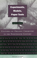 Experiments, Models, Paper Tools: Cultures of Organic Chemistry in the Nineteenth Century (Writing Science) 0804743592 Book Cover
