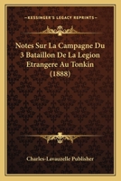 Notes Sur La Campagne Du 3 Bataillon De La Legion Etrangere Au Tonkin (1888) 1160206651 Book Cover