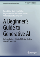 A Beginner’s Guide to Generative AI: An Introductory Path to Diffusion Models, ChatGPT, and LLMs (Synthesis Lectures on Computer Science) 3031847237 Book Cover