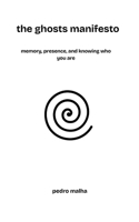 the ghosts manifesto: memory, presence, and knowing who you are B0FMFRZWFQ Book Cover