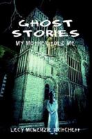 Ghost Stories: My Mother Told Me 1410747301 Book Cover