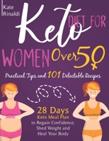 Keto Diet for Women Over 50: Useful Tips and 101 Delectable Recipes. 28 days Keto Meal Plan to Regain Confidence, Shed Weight and Heal Your Body. 1801470545 Book Cover