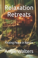 Relaxation Retreats: Finding Peace in Nature B0CTK3QWBD Book Cover