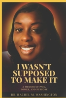 I Wasn’t Supposed to Make It:: A Memoir of Pain, Power, and Purpose B0FHW5GTNS Book Cover