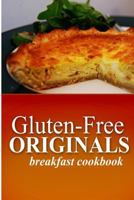 Gluten Free Originals - Breakfast Cookbook: (practical and Delicious Gluten-Free, Grain Free, Dairy Free Recipes) 1497372038 Book Cover