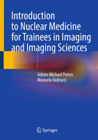 Introduction to Nuclear Medicine for Trainees in Imaging and Imaging Sciences 3032183634 Book Cover
