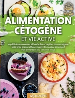 Alimentation cétogène et vie active: 123 délicieuses recettes IG bas faciles et rapides pour un régime keto brule graisse efficace malgré le manque de ... de 4 semaines inclus (French Edition) 3691042945 Book Cover