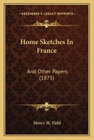 Home Sketches In France: And Other Papers 1120201462 Book Cover