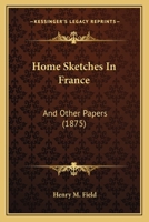 Home Sketches In France: And Other Papers 1166462781 Book Cover