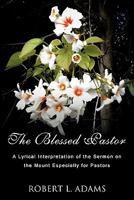 The Blessed Pastor: A Lyrical Interpretation of the Sermon on the Mount Especially for Pastors 1452002576 Book Cover