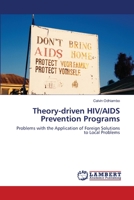 Theory-driven HIV/AIDS Prevention Programs: Problems with the Application of Foreign Solutions to Local Problems 3838396707 Book Cover