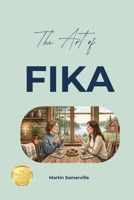 The Art of Fika: The Practical Guide. B0H9LW5KYX Book Cover