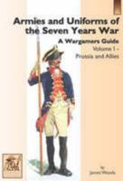 Armies and Uniforms of the Seven Years War: A Wargamers Guide: Prussia and Allies v. 1 185818519X Book Cover