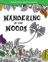 Wandering in the Woods: Peaceful Places Adult Coloring Book 1940647169 Book Cover